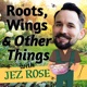 Roots, Wings and Other Things with Jez Rose