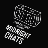 Midnight Chats presented by Loud And Quiet - Loud And Quiet