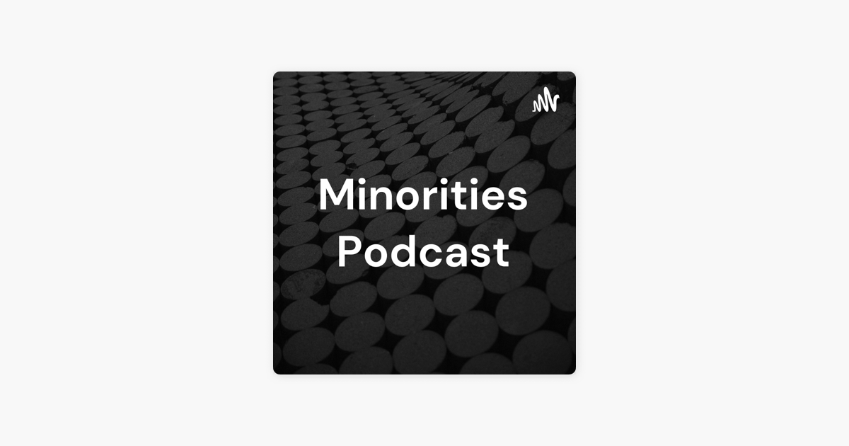 ‎Minorities Podcast on Apple Podcasts