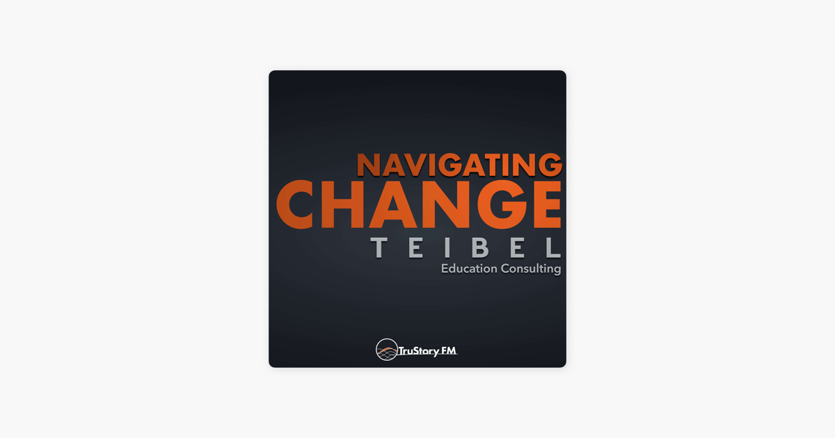 Navigating Change: The Podcast from Teibel Education: Elevating Our