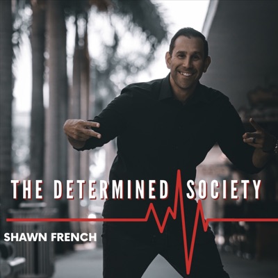 The Determined Society with Shawn French:Shawn French