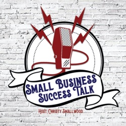 Empowering Women Entrepreneurs: Small Business Success Talks with Christy Smallwood