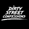 DIRTY STREET CONFESSIONS PODCAST - DIRTY STREET CONFESSIONS PODCAST