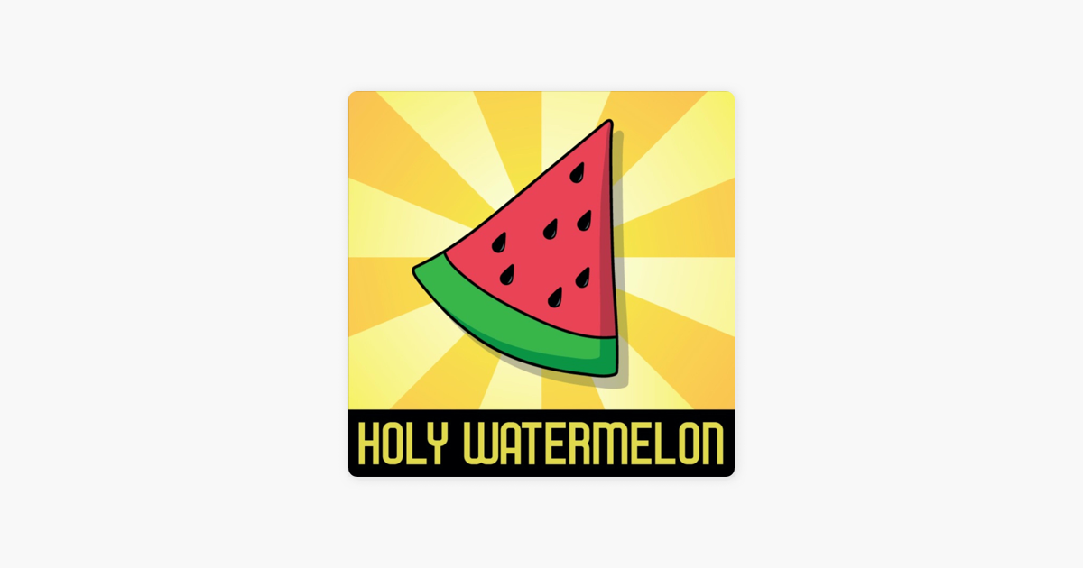 Holy Watermelon on Apple Podcasts