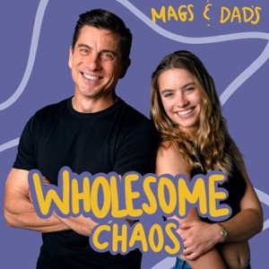 Mags & Dad's Wholesome Chaos