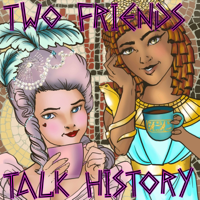 Two Friends Talk History podcast