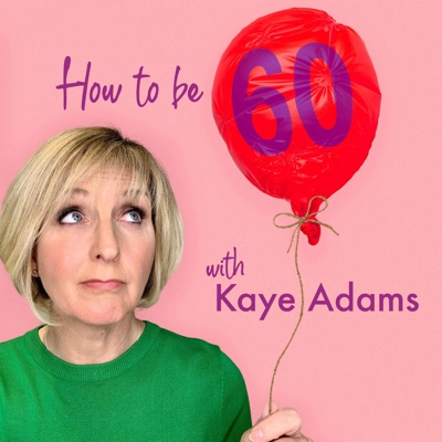 How To Be 60 with Kaye Adams:Kaye Adams