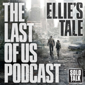 Ellie's Tale - The Last Of Us Podcast - Solo Talk Media