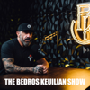 Bedros Keuilian Podcast Show - Bedros Keuilian
