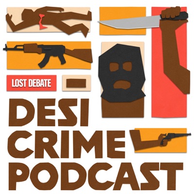 The Desi Crime Podcast:Lost Debate
