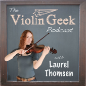 The Violin Geek Podcast - Laurel Thomsen