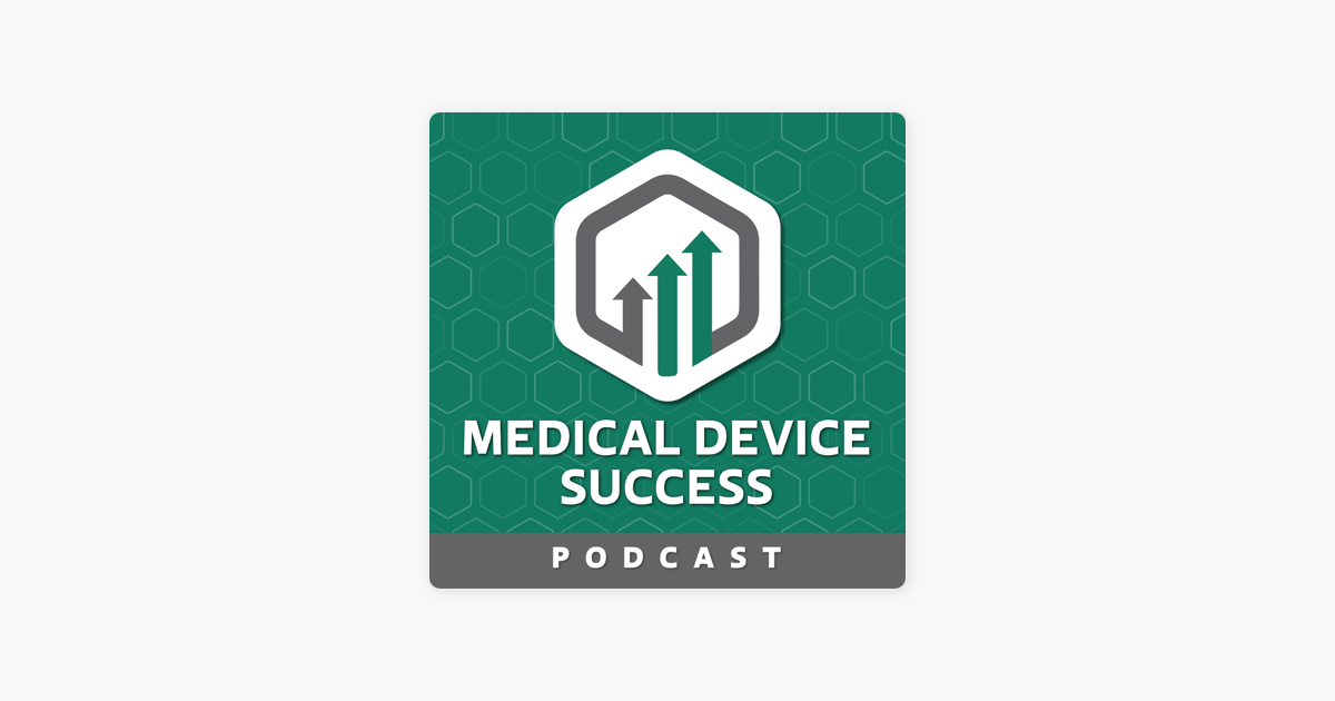‎Medical Device Success Your Success is Our Mission! on Apple Podcasts