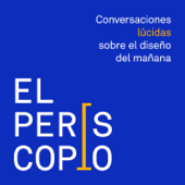 El Periscopio - Conversaciones Lúcidas sobre el diseño del mañana - Lúcid Design Agency