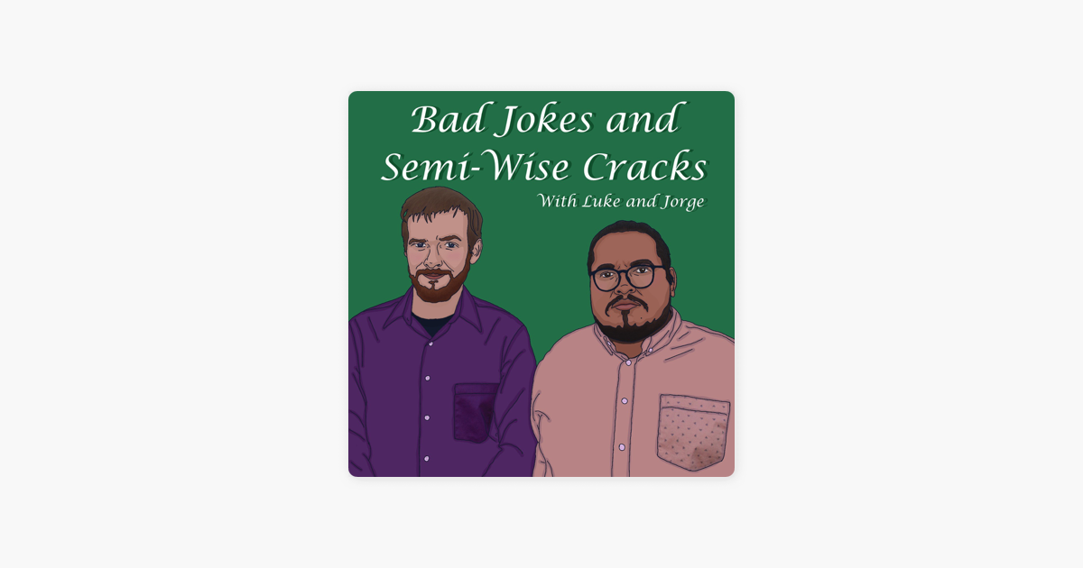 bad-jokes-and-semi-wise-cracks-with-luke-and-jorge-on-apple-podcasts