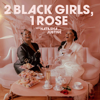 2 Black Girls, 1 Rose - 2 Black Girls, 1 Rose