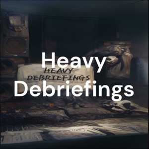 Heavy Debriefings