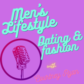Men's Lifestyle, Dating & Fashion with Courtney - Courtney Ryan