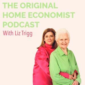 The Original Home Economist Podcast with Liz Trigg