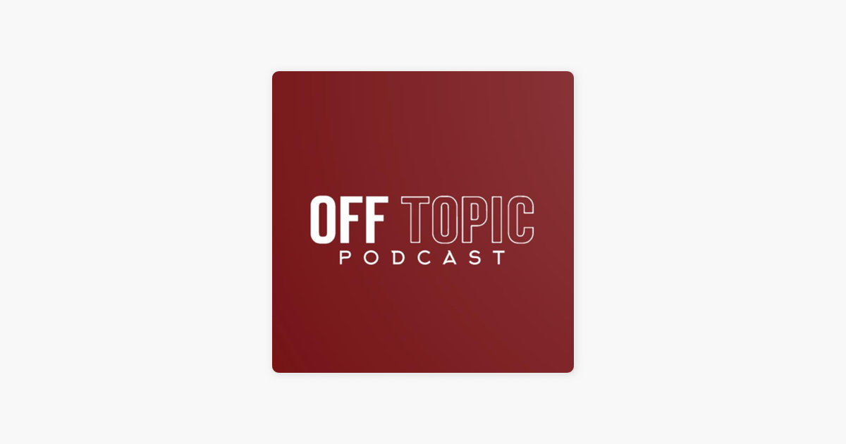 ‎OFF TOPIC Podcast on Apple Podcasts