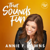 That Sounds Fun with Annie F. Downs - That Sounds Fun Network