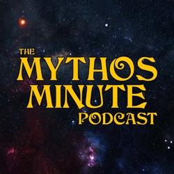 The Mythos Minute Podcast ep. 19