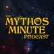The Mythos Minute Podcast ep. 27
