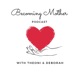 Becoming Mother with Theoni & Deborah