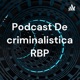 Podcast De criminalistica RBP