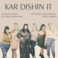 Kar Dishin' It: All Things Kardashian podcast