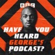 Have You Heard George's Podcast?