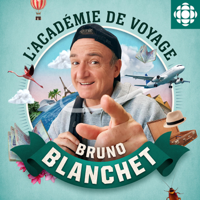 L'académie de voyage de Bruno Blanchet podcast