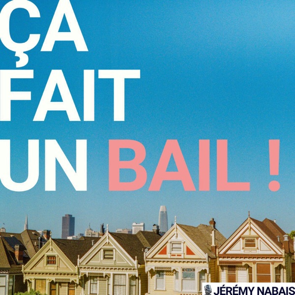 ÇA FAIT UN BAIL ! Podcast Immobilier