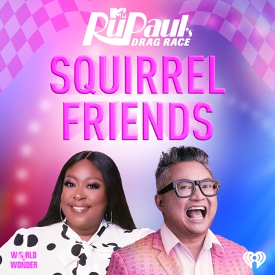 Squirrel Friends: The Official RuPaul's Drag Race Podcast:MTV & iHeartPodcasts
