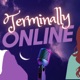Terminally Online