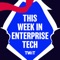 This Week in Enterprise Tech (Audio)