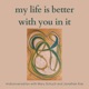 My Life Is Better With You In It