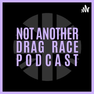 Not Another Drag Race Podcast