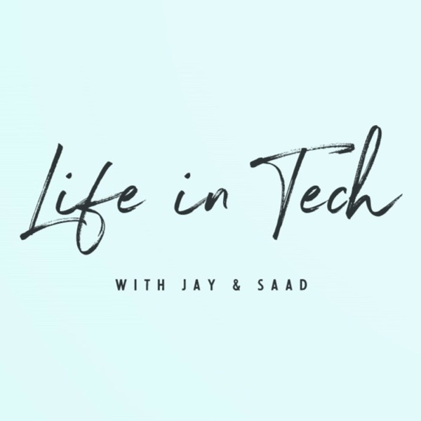 Life in Tech with Jay & Saad