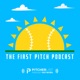 First Pitch Podcast Podcast