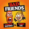 Bad Friends - Andrew Santino and Bobby Lee