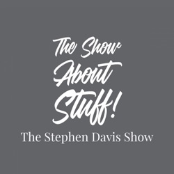 The Show About Stuff! The Stephen Davis Show(TM)