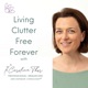 Living Clutter Free Forever - decluttering tips, professional organizing, minimalist living