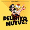 Deliriyo muyuz? - Deliriyo muyuz?