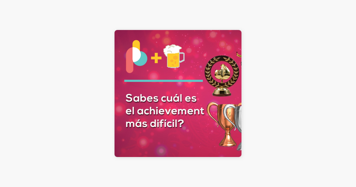  Pixelbits Con Cerveza Sabes Cu l Es El Achievement M s Dif cil On Apple Podcasts