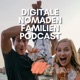 Digitale Nomaden Familien Podcast - Reisen & Remote Work mit Kind