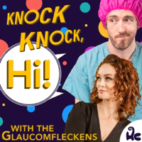 Knock Knock, Hi! with the Glaucomfleckens podcast