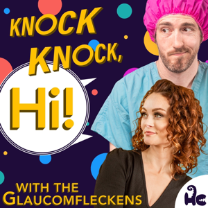 Knock Knock, Hi! with the Glaucomfleckens podcast