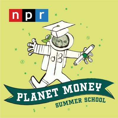 Planet Money Summer School:NPR