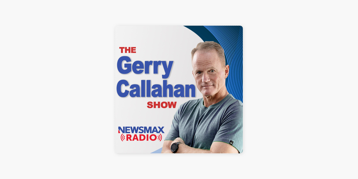 ‎The Gerry Callahan Show / Newsmax Radio on Apple Podcasts