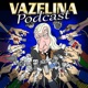 Vazelina Podcast Episode 19 - Med Aspic Del 1